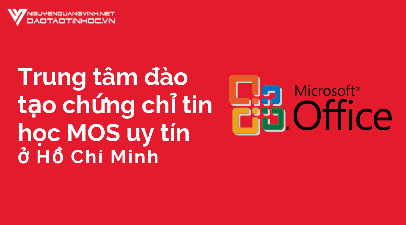 Trung tâm đào tạo chứng chỉ tin học MOS uy tín ở Hồ Chí Minh