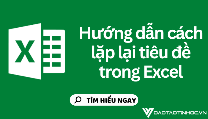 Hướng dẫn cách lặp lại tiêu đề trong Excel