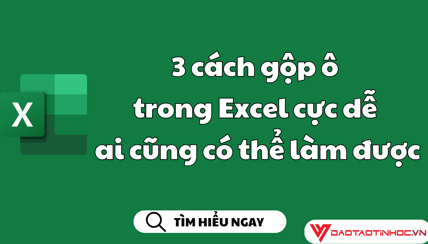 3 cách gộp ô trong Excel cực dễ ai cũng có thể làm được