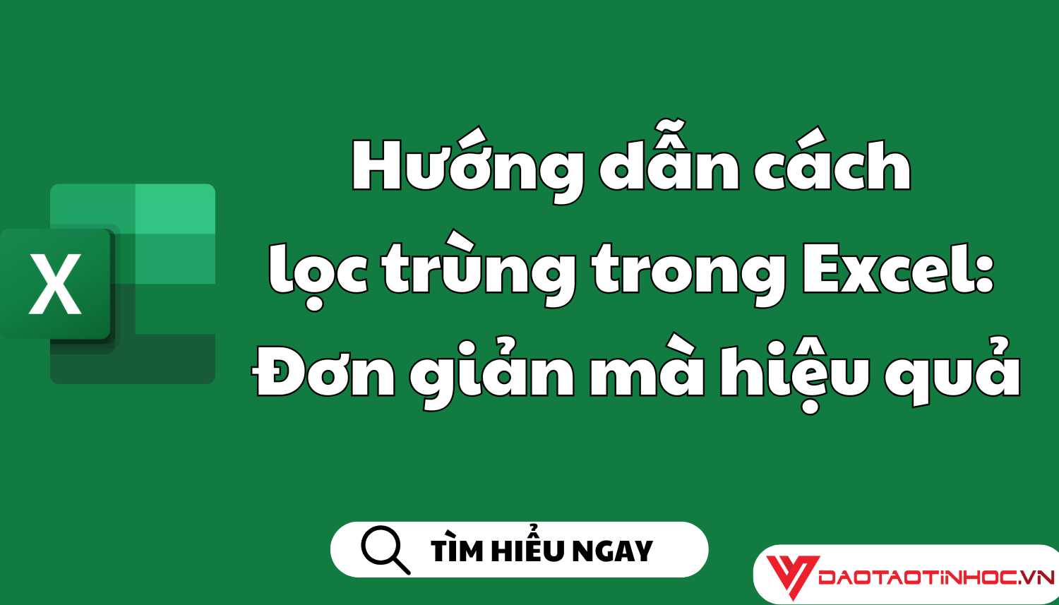 Hướng dẫn cách lọc trùng trong Excel: Đơn giản mà hiệu quả
