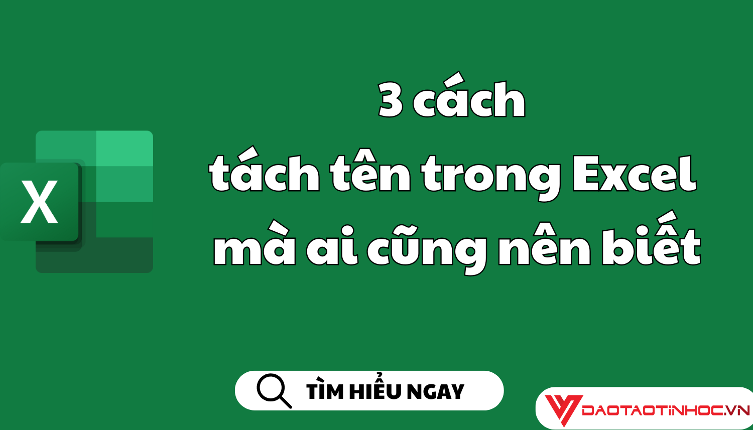 3 cách tách tên trong Excel mà ai cũng nên biết