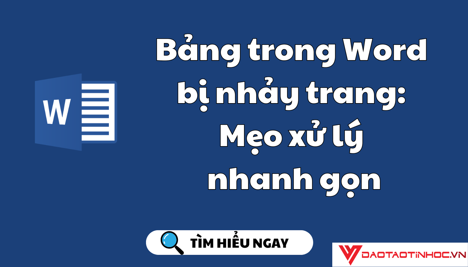 Bảng trong Word bị nhảy trang: Mẹo xử lý nhanh gọn