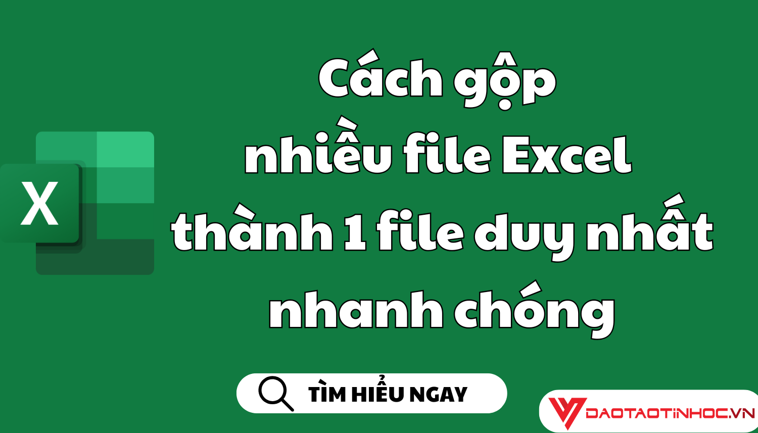 Cách gộp nhiều file Excel thành 1 file duy nhất nhanh chóng