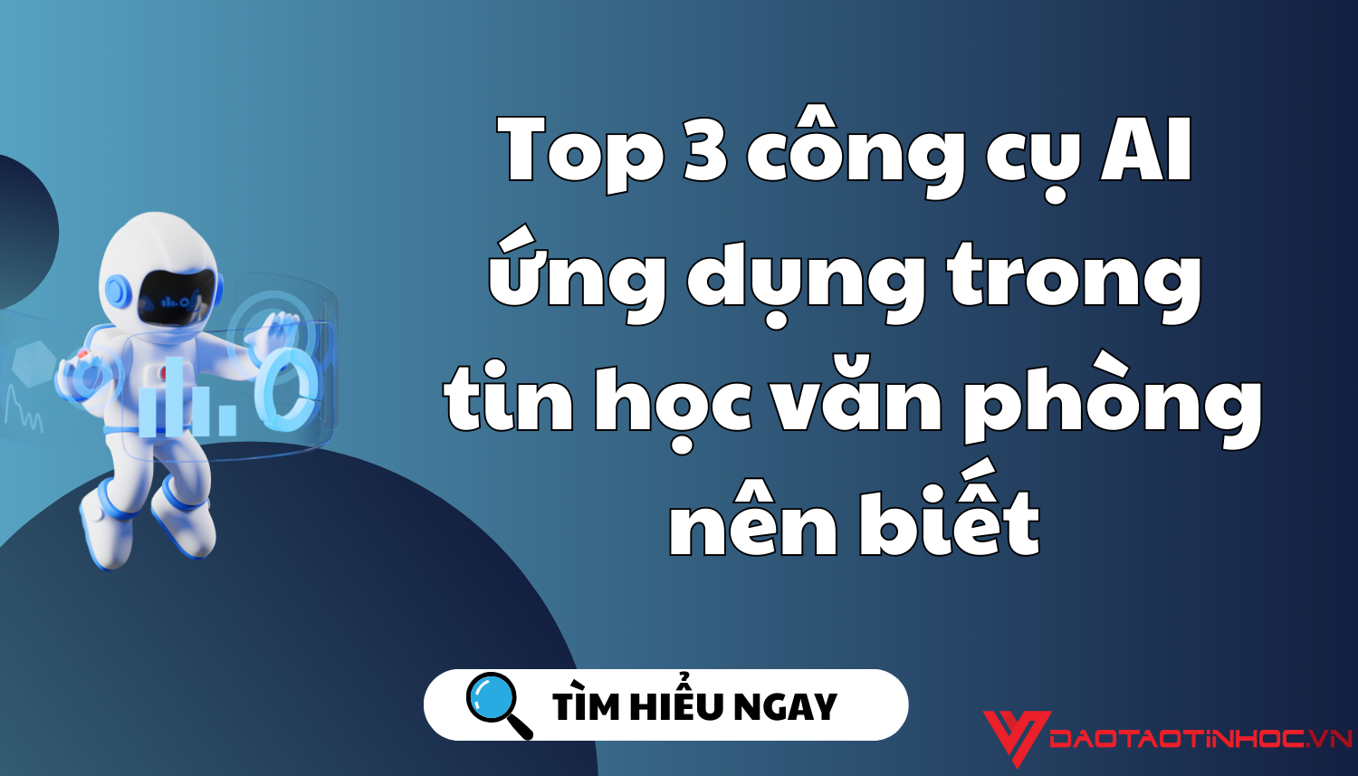 Top 3 công cụ AI ứng dụng trong tin học văn phòng nên biết