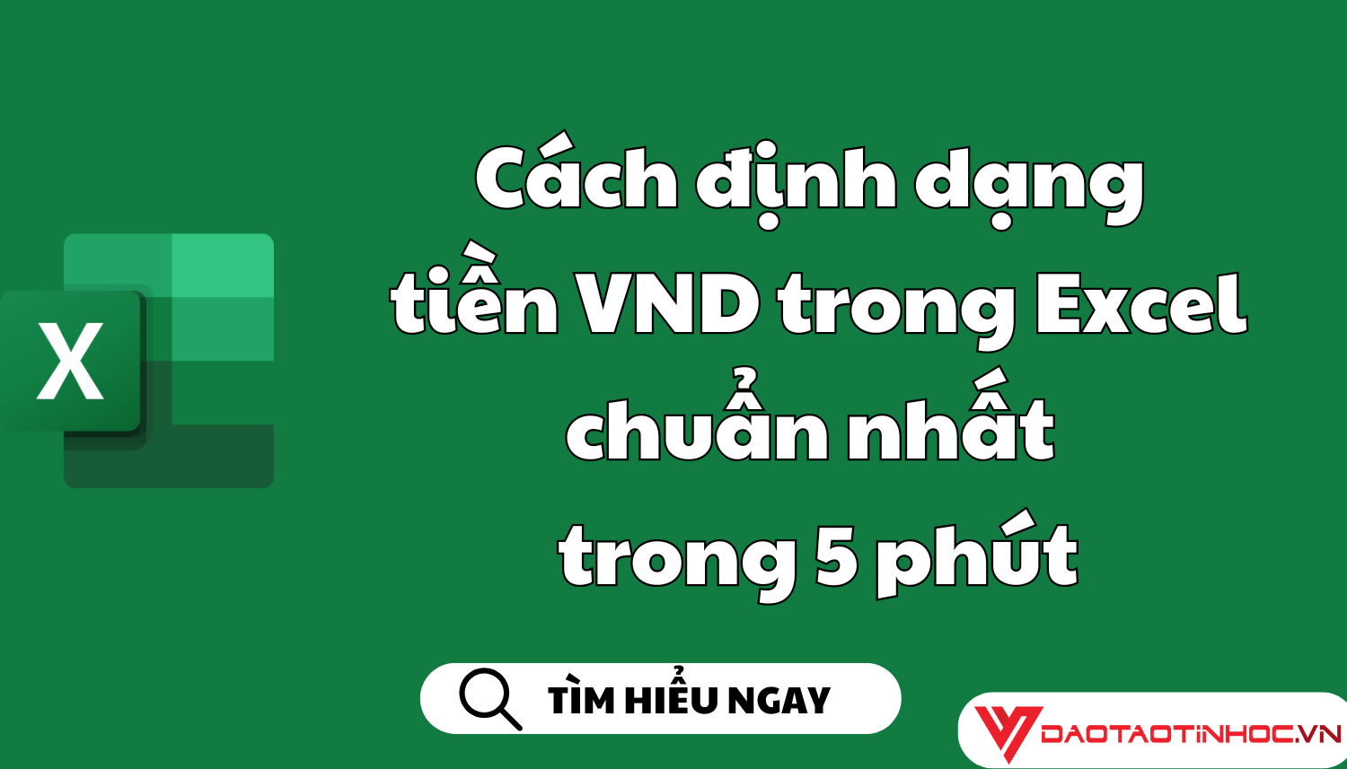 Cách định dạng tiền VND trong Excel chuẩn nhất trong 5 phút