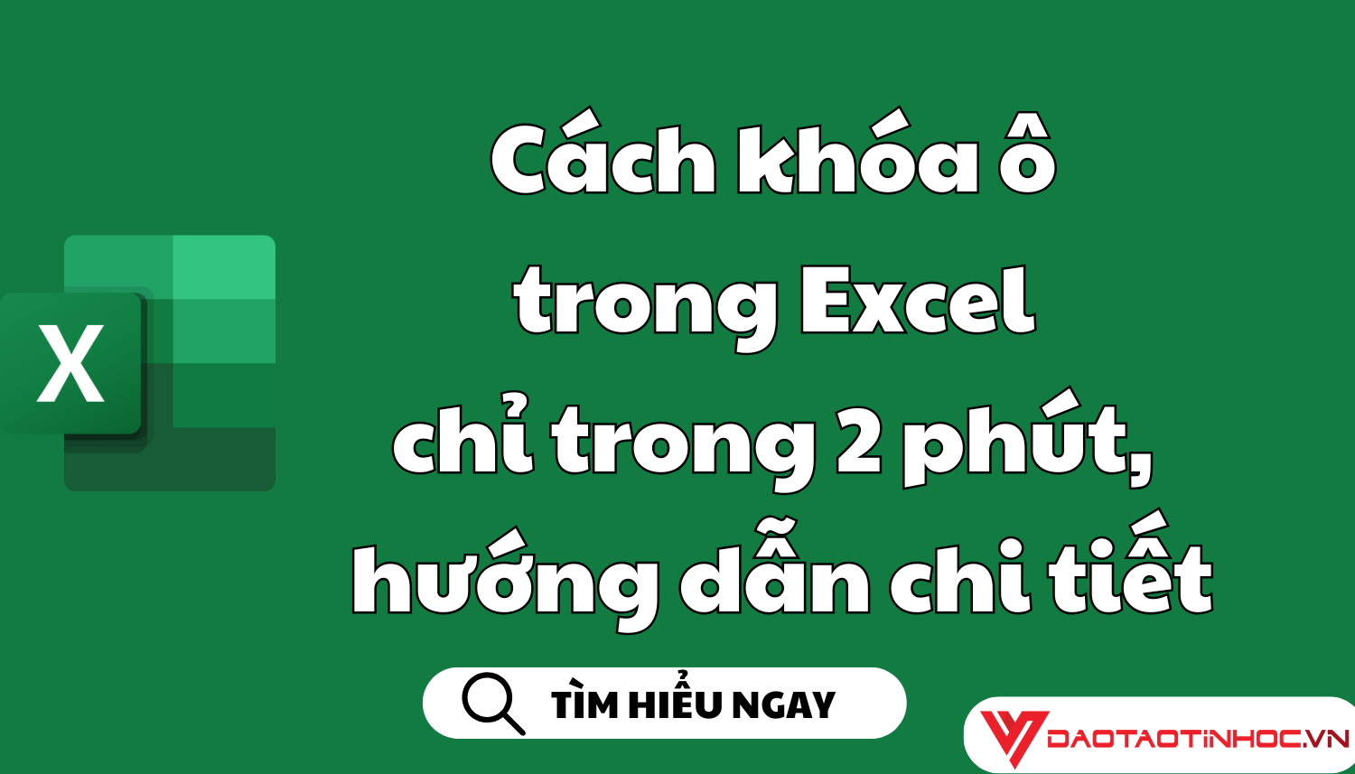 Cách khóa ô trong Excel chỉ trong 2 phút, hướng dẫn chi tiết
