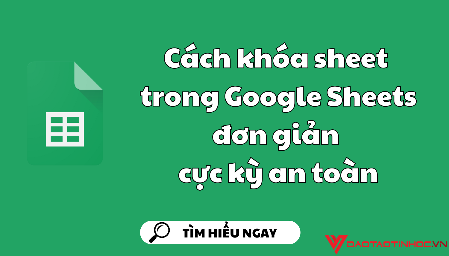 Cách khóa sheet trong Google Sheets đơn giản cực kỳ an toàn
