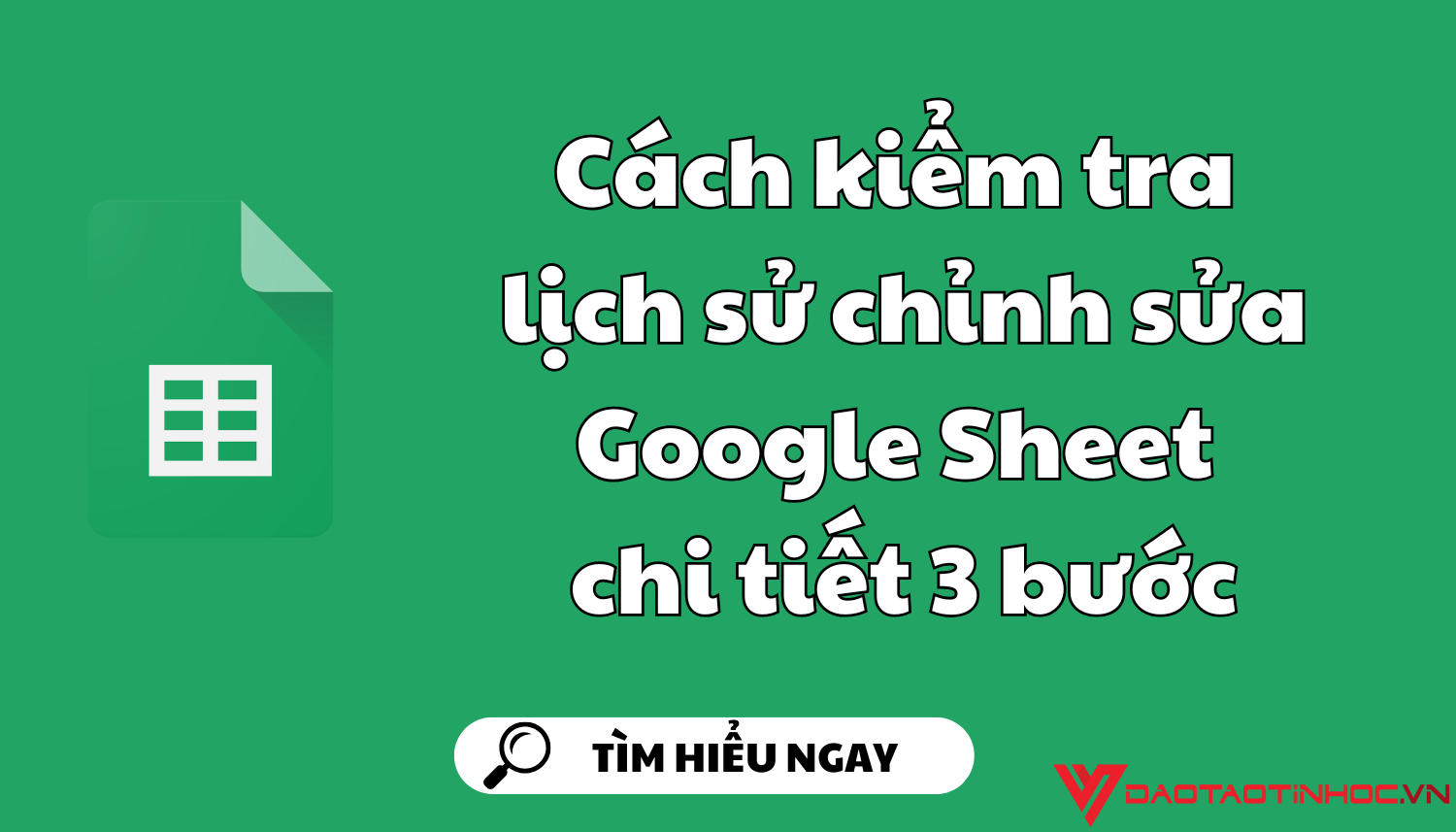 Cách kiểm tra lịch sử chỉnh sửa Google Sheet chi tiết 3 bước