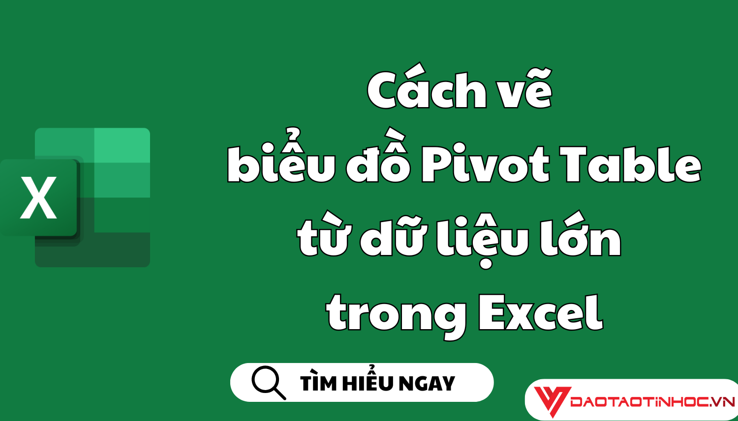 Cách vẽ biểu đồ Pivot Table từ dữ liệu lớn trong Excel