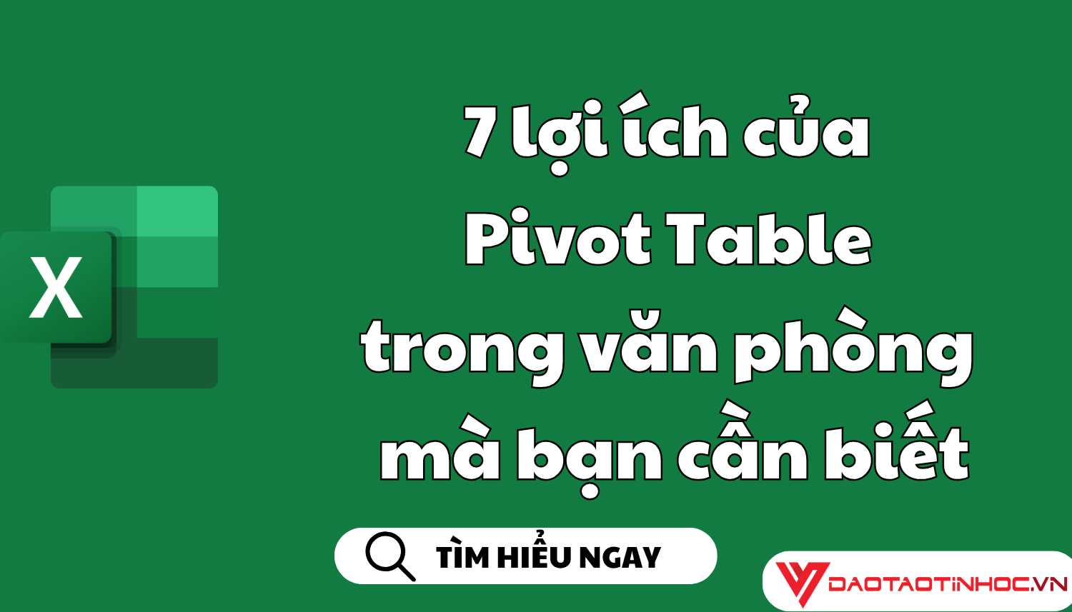 7 lợi ích của Pivot Table trong văn phòng mà bạn cần biết