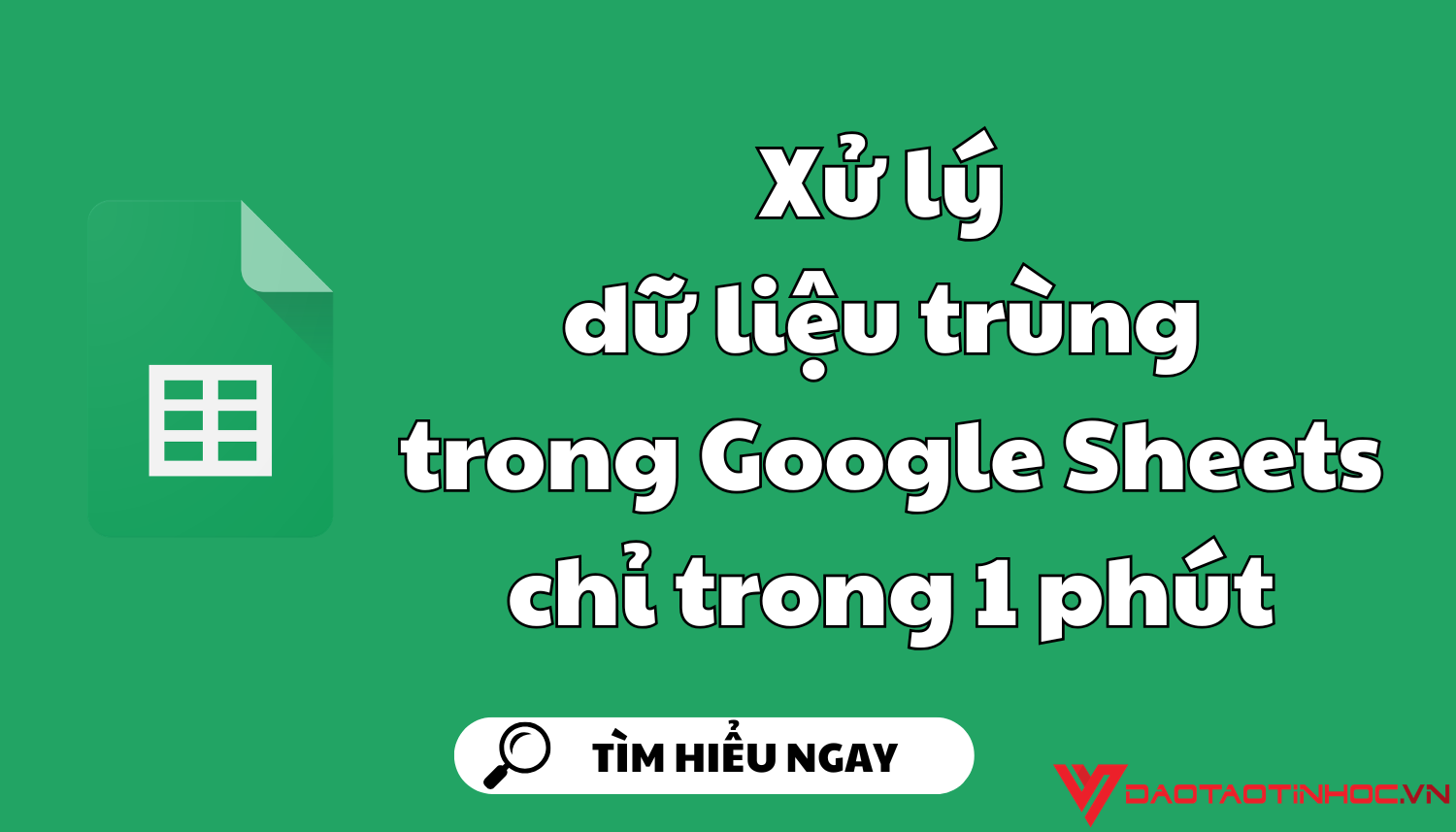 Xử lý dữ liệu trùng trong Google Sheets chỉ trong 1 phút